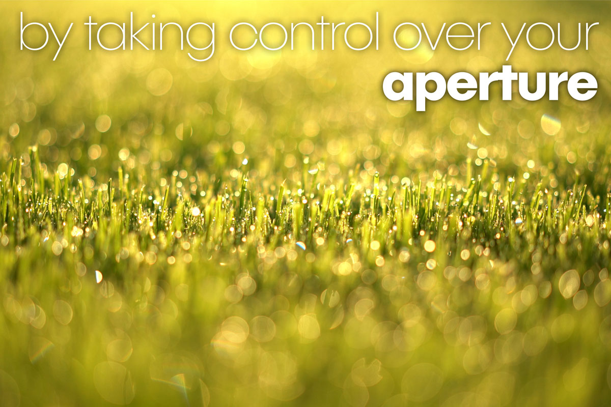take control over your aperture